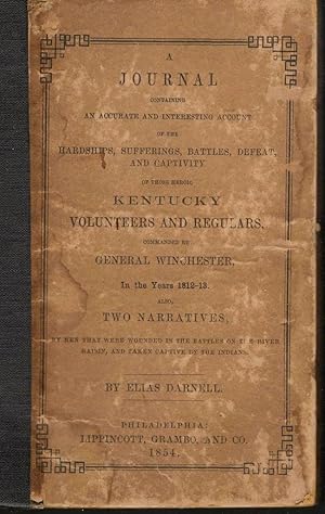 Seller image for A Journal Containing An Accurate and Interesting Account of the Hardships, Sufferings, Battles, Defeat and Captivity of Those Heroic Kentucky Volunteers and Regulars Commanded by General Winchester, In the Years 1812-1813 for sale by Americana Books, ABAA