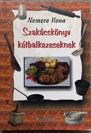 Szakacskonyv Ketbalkezeseknek - Recipes in Hungarian