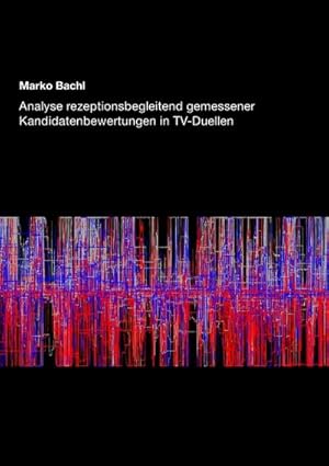 Imagen del vendedor de Analyse rezeptionsbegleitend gemessener Kandidatenbewertungen in TV-Duellen a la venta por Rheinberg-Buch Andreas Meier eK