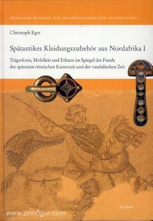 Spätantikes Kleidungszubehör aus Nordafrika. Band 1: Die Funde der spätesten römischen Kaiserzeit...