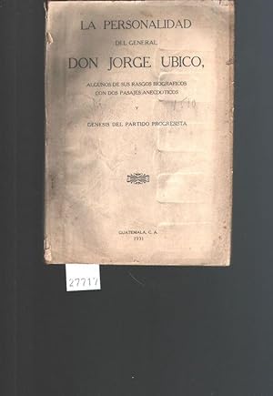 La Personalidad del General Don Jorge Ubico Alg69unos de sus Rasgos Biograficos con dos Pasajes A...