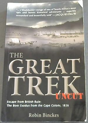 Image du vendeur pour The Great Trek uncut - Escape from British Rule : The Boer Exodus from the Cape Colony, 1836 mis en vente par Chapter 1