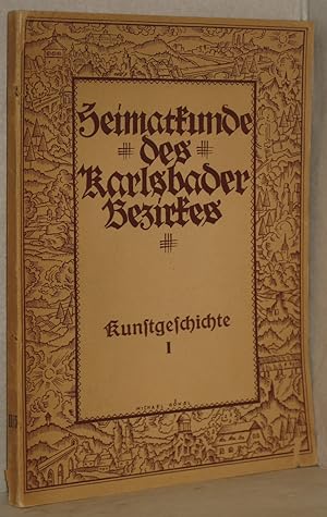 Heimatkunde des Bezirkes Karlsbad. Kunstgeschichte I. Teil: Baukunst und Bildnerei. Hrsg. vom Kar...