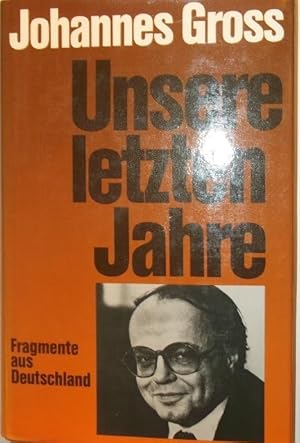 Seller image for Unsere letzten Jahre. Fragmente aus Deutschland 1970-1980. for sale by AphorismA gGmbH