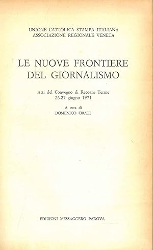 Le nuove frontiere del giornalismo. Atti del convegno di Recoaro Terme, giugno 1971