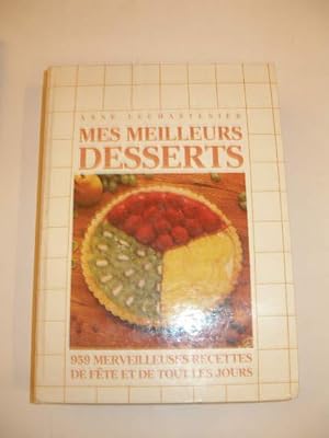 MES MEILLEURS DESSERTS , 950 MERVEILLEUSES RECETTES DE FETES ET TOUT LES JOURS