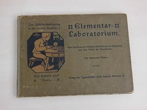 Elementar-Laboratorium. Eine Anleitung zur billigsten Herstellung von Apparaten aus dem Gebiet de...