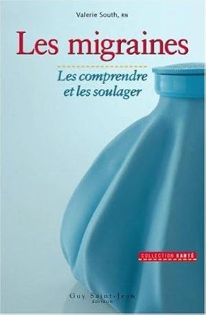 LES MIGRAINES. : Les comprendre et les soulager