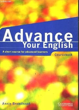 Imagen del vendedor de ADVANCE YOUR ENGLISH - COURSEBOOK -* A SHORT COURSE FOR ADVANCED LEARNERS a la venta por Le-Livre