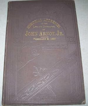 Seller image for Memorial Addresses on the Life and Character of John Arnot Jr., A Representative from New York, Delivered in the House of Representatives and in the Senate, 49th Congress, 2nd Session for sale by Easy Chair Books