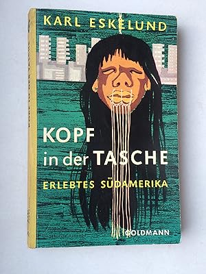 Bild des Verkufers fr Kopf in der Tasche : Roman einer Reise durch Sdamerika. Erlebtes Sd-Amerika zum Verkauf von Bildungsbuch