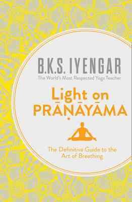 Immagine del venditore per Light on Pranayama : The Definitive Guide to the Art of Breathing venduto da GreatBookPrices