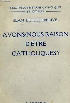 Seller image for AVONS NOUS RAISON D'ETRE CATHOLIQUES ? for sale by Le-Livre