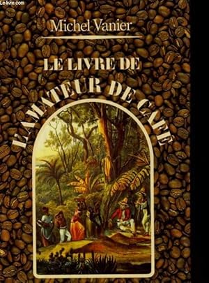 Image du vendeur pour LE LIVRE DE L'AMATEUR DE CAFE mis en vente par Le-Livre