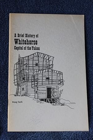 Image du vendeur pour A Brief History of Whitehorse mis en vente par Wagon Tongue Books