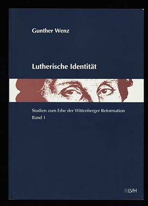 Lutherische Identität : Studien zum Erbe der Wittenberger Reformation (Bd. 1)