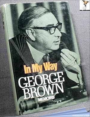 Seller image for In My Way: The Political Memoirs of Lord George-Brown for sale by BookLovers of Bath