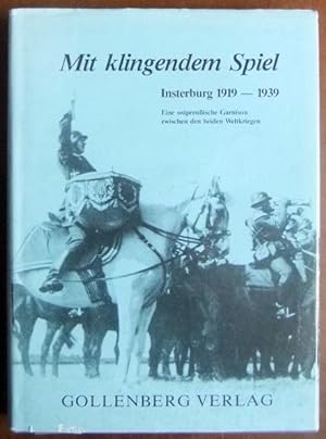 Mit klingendem Spiel : Insterburg 1919 - 1939 ; e. ostpreuss. Garnison zwischen d. beiden Weltkri...