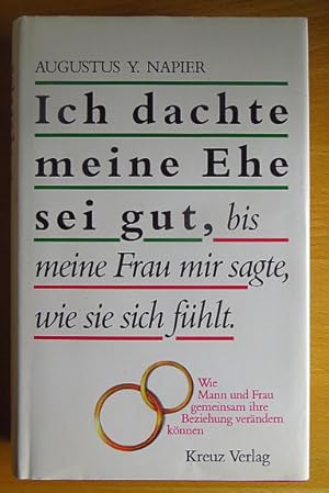 Bild des Verkufers fr Ich dachte, meine Ehe sei gut, bis mir meine Frau sagte, wie sie sich fhlt : wie Mann und Frau gemeinsam ihre Beziehung verndern knnen. Augustus Y. Napier zum Verkauf von Antiquariat Blschke