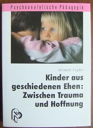 Kinder aus geschiedenen Ehen : zwischen Trauma und Hoffnung ; eine psychoanalytische Studie. Psyc...