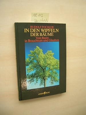 In den Wipfeln der Bäume. Vom Baum in Brauchtum und Glauben.