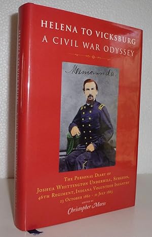 Immagine del venditore per Helena to Vicksburg: A Civil War Odyssey the Personal Diary of Joshua Whittington Underhill, Surgeon, 46th Regiment, Indiana Volunteer Infantry, 23 October-21 July 1863 venduto da Sekkes Consultants