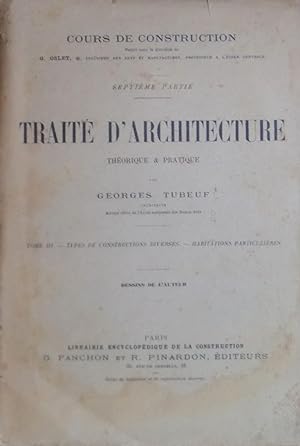 TRAITÉ D'ARCHITECTURE THÉORIQUE ET PRATIQUE tome III Types de constructions diverses - Habitation...