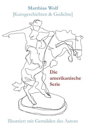Bild des Verkufers fr Die amerikanische Serie : Kurzgeschichten & Gedichte, Illustriert mit Gemlden des Autors zum Verkauf von AHA-BUCH GmbH