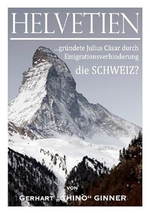 Bild des Verkufers fr HELVETIEN : .grndete Julius Csar durch Emigrationsverhinderung die Schweiz? zum Verkauf von AHA-BUCH GmbH
