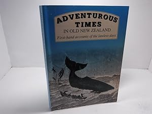 Seller image for Adventurous times in old New Zealand: First-hand accounts of the lawless days for sale by The Secret Bookshop