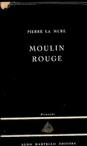 Moulin Rouge. Il Romanzo di Toulouse Lautrec.
