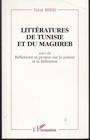 Littératures de Tunisie et du Maghreb. Suivi de Réflexions et propos sur la poésie et la littérat...