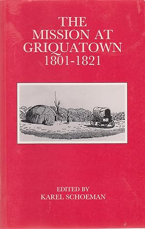 Image du vendeur pour The Mission at Griquatown 1801 - 1821: An anthology mis en vente par Snookerybooks