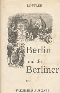 Imagen del vendedor de Berlin und die Berliner. Faksimile Ausgabe d. Ausg. Leipzig, 1856. a la venta por Fundus-Online GbR Borkert Schwarz Zerfa