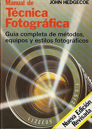 MANUAL DE TÉCNICA FOTOGRÁFICA Guía completa métodos, equipos y estilos fotográficos