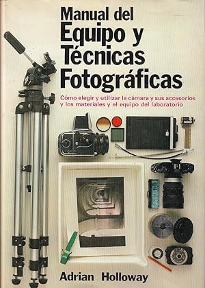 MANUAL DEL EQUIPO Y TÉCNICAS FTOGRÁFICAS Cómo elegir y utilizar la cámara, sus accesorios y los m...