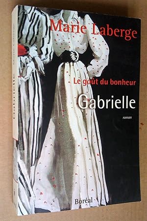 Image du vendeur pour Gabrielle : Le Gout du bonheur. Roman mis en vente par Livresse