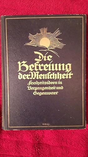 Die Befreiung der Menschheit. Freiheitsideen in Vergangenheit und Gegenwart. Unter Mitwirkung von...