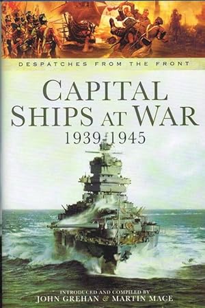 Imagen del vendedor de DESPATCHES FROM THE FRONT: CAPITAL SHIPS AT WAR, 1939-1945 a la venta por Paul Meekins Military & History Books