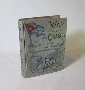 Imagen del vendedor de War in Cuba or the Great Struggle for Freedom a la venta por The Book Lair, ABAA