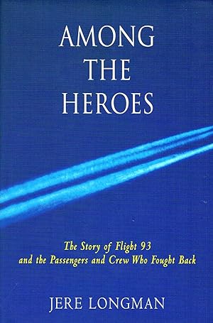 Seller image for Among The Heroes : The Story Of Flight 93 And The Passengers And Crew Who Fought Back : for sale by Sapphire Books