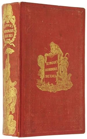 SEYMOUR'S HUMOROUS SKETCHES, Comprising Eighty-six Caricature Etchings. Illustrated in Prose and ...