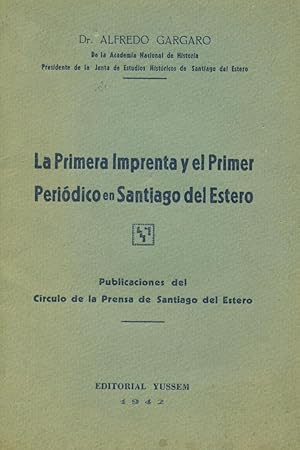 Imagen del vendedor de LA PRIMERA IMPRENTA Y EL PRIMER PERIDICO EN SANTIAGO DEL ESTERO a la venta por Valentin Peremiansky