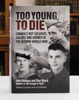 Too Young to Die: Canada's Boy Soldiers, Sailors and Airmen in the Second World War