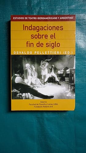 Imagen del vendedor de INDAGACIONES SOBRE EL FIN DE SIGLO.TEATRO IBEROAMERICANO Y ARGENTINO a la venta por Ernesto Julin Friedenthal