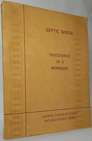 Septic Shock: Proceedings of a Workshop Conducted by The Committee on Shock, Division of Medical ...