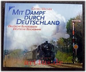 Bild des Verkufers fr Mit Dampf durch Deutschland : Deutsche Bundesbahn : Deutsche Reichsbahn. zum Verkauf von art4us - Antiquariat