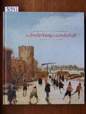 Die Entdeckung der Landschaft. Meisterwerke der niederländischen Kunst des 16. & 17. Jahrhunderts...