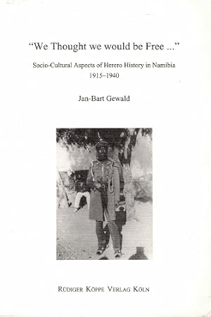 Seller image for We thought we would be free." Socio-cultural aspects of Herero history in Namibia 1915-1940 for sale by Antiquariaat van Starkenburg