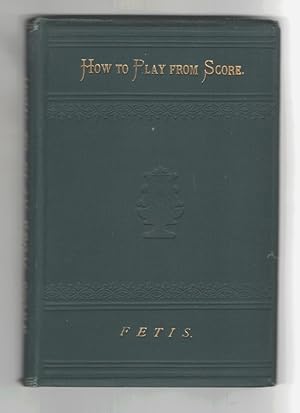 Imagen del vendedor de How to Play from Score: Treatise on Accompaniment from Score on the Organ or Pianoforte [How to Play from Score] a la venta por Sweet Beagle Books